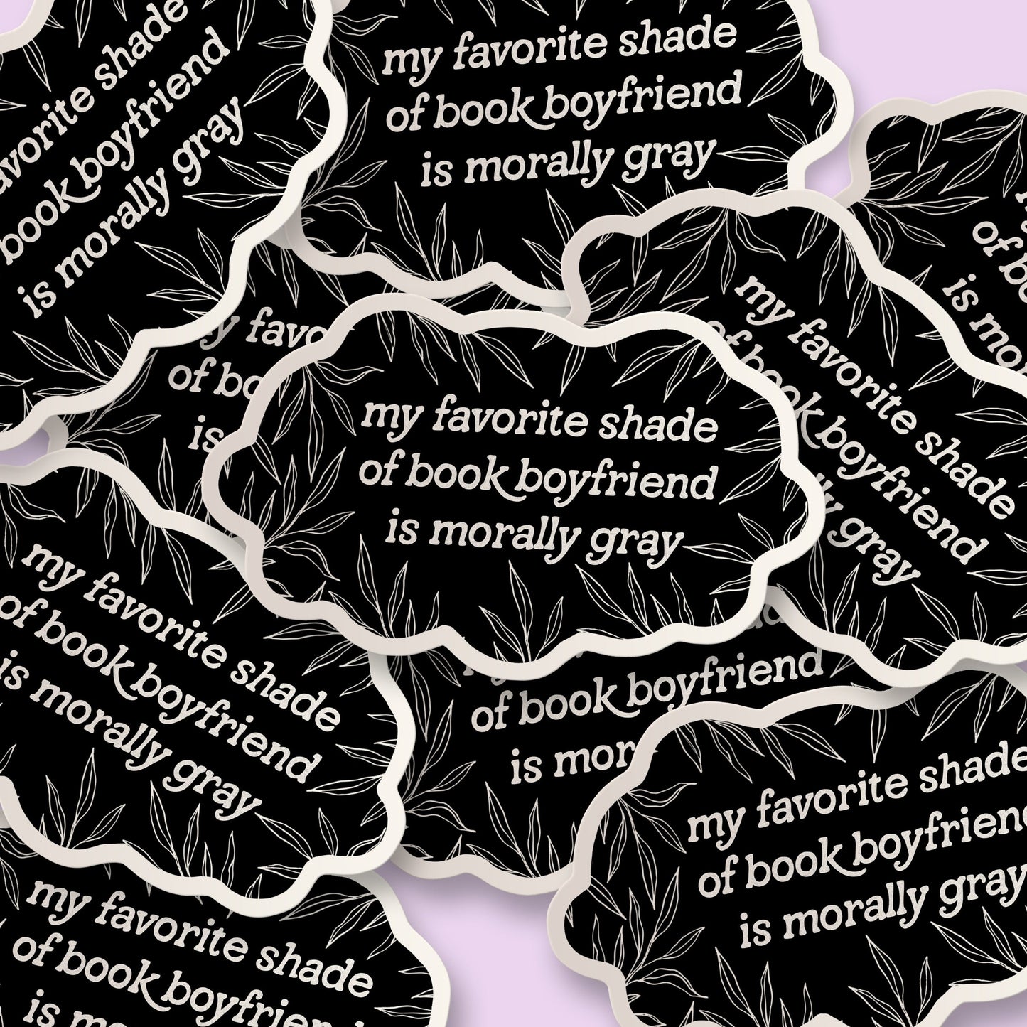 My Favorite Shade of Book Boyfriend is Morally Gray Sticker
