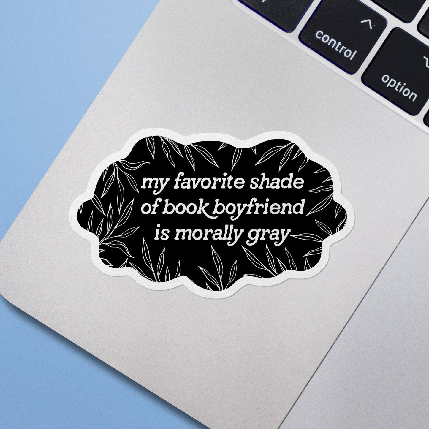 My Favorite Shade of Book Boyfriend is Morally Gray Sticker