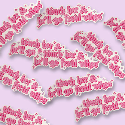 Touch Her and He'll Go Feral Vibes Pastel Goth Sticker